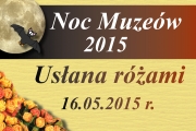 Noc Muzeów Usłana różami 16 maja 2015 r.
